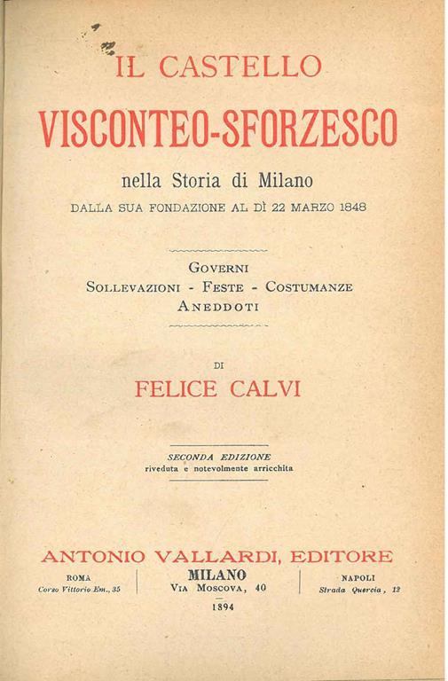 Il castello visconteo-sforzesco nella storia di Milano dalla sua fondazione al di 22 marzo 1848. Governi, sollevazioni, feste, costumanze, aneddoti. Seconda edizione riveduta e notevolmente arricchita - Felice Calvi - copertina