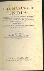 The Making of India. a brief history of the different elements, geographical, ethnical, material, moral and political, that went to the building up of the indian people