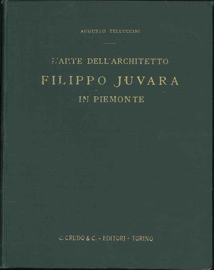 L' arte dell'architetto Filippo Juvara in Piemonte - Augusto Telluccini - copertina