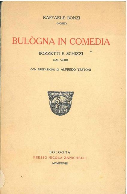 Bulogna in comedia. Bozzetti e schizzi dal vero. Prefazione di A. Testoni - Raffaele Bonzi - copertina