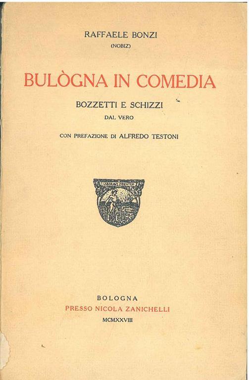 Bulogna in comedia. Bozzetti e schizzi dal vero. Prefazione di A. Testoni - Raffaele Bonzi - copertina