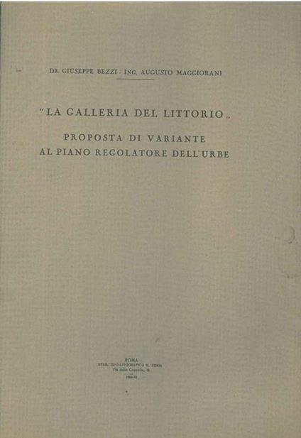 La galleria del Littorio. Proposta di variante al piano regolatore dell'Urbe - Giuseppe Bezzi - copertina