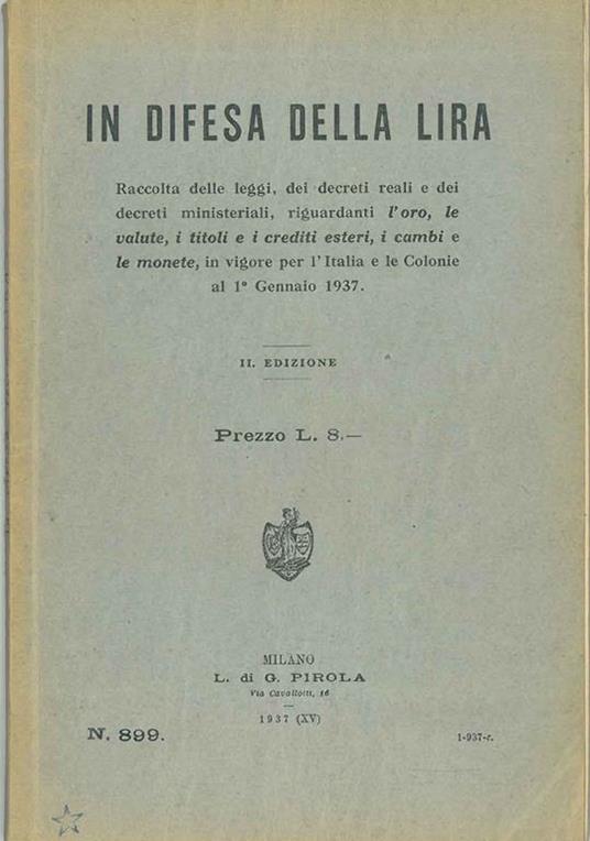 In difesa della lira. Raccolta delle leggi, dei decreti reali e dei decreti ministeriali, riguardanti l'oro, le valute, i titoli e i crediti esteri, i cambi e le monete, in vigore per l'Italia e le Colonie al 1* gennaio 1937. 3* edizione - copertina