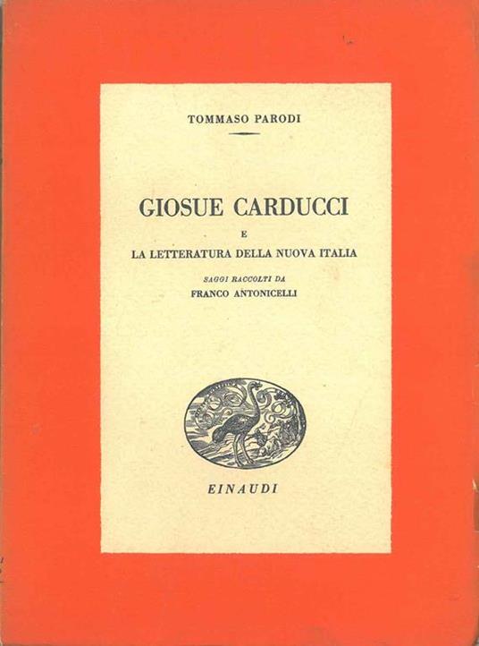 Giosue Carducci e la letteratura della nuova Italia. Saggi raccolti da F. Antonicelli - Tommaso Parodi - copertina
