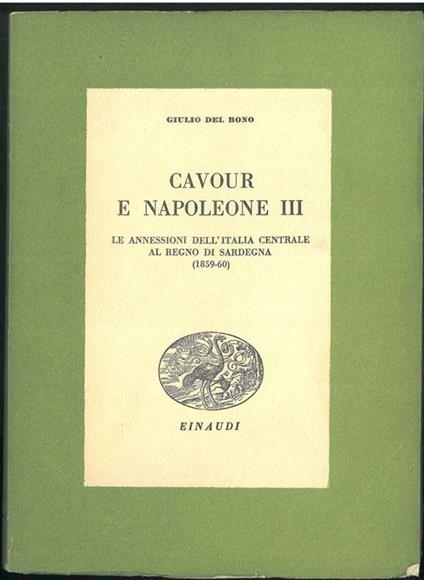 Cavour e Napoleone III. Le annessioni dell'Italia centrale al Regno di Sardegna (1859-60) - Giulio Del Bono - copertina