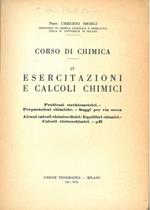Corso di chimica. Esercitazoni e calcoli chimici. Problemi stechiometrici - Preparazioni chimiche - Saggi per via secca - Alcuni calcoli chimico-fisici: Equilibri chimici - Calcoli elettrochimici - pH