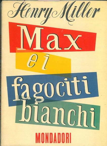 Max e i fagociti bianchi. Unica traduzione autorizzata dall'inglese di Rosati - Henry Miller - copertina