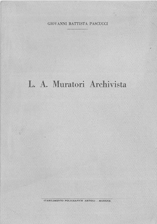 L. A. Muratori archivista Estratto da "Miscellanea di Studi Muratoriani" - Giovanni Battista Pascucci - copertina