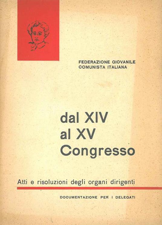 Dal XIV al XV congresso. Atti e risoluzioni degli organi dirigenti. Documentazione per i delegati. Bologna, giugno 1957 - copertina