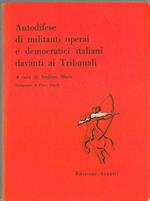 Autodifese di militanti operai e democratici italiani davanti ai tribunali. Prefazione di P. Caleffi