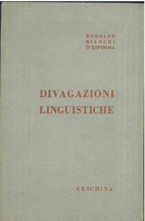 Divagazioni linguistiche. Con una nota introduttiva di Ettore Allodoli e un'amena codetta - Rodolfo Bianchi D'Espinosa - copertina