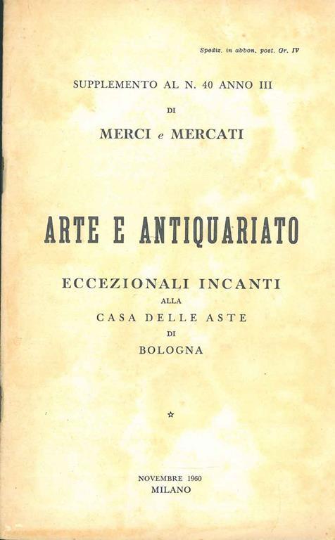 Arte e Antiquariato. Eccezionali incanti alla casa delle aste di Bologna. Supplemento al n. 40 anno III di Merci & Mercati - copertina