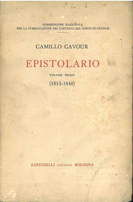 Epistolario Volume Primo (1815-1840). Per cura della Commissione Nazionale per la pubblicazione dei carteggi del Conte Cavour - Camillo Cavour - copertina