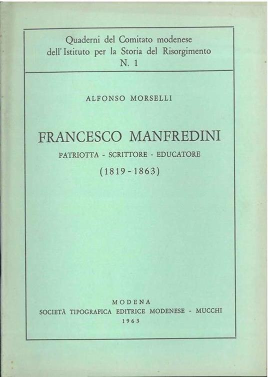 Francesco Manfredini. Patriotta - Scrittore - Educatore (1819 - 1863) - Alfonso Morselli - copertina