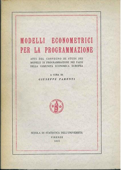 Modelli econometrici per la programmazione. Atti del convegno di studi sui modelli di programmazione nei paesi della comunità economica europea - Giuseppe Parenti - copertina