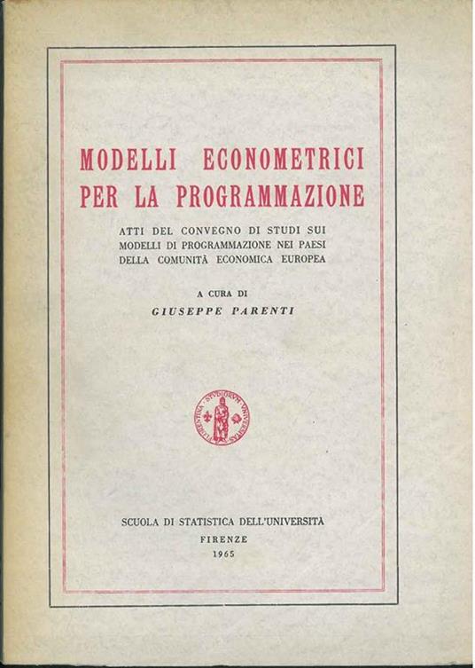 Modelli econometrici per la programmazione. Atti del convegno di studi sui modelli di programmazione nei paesi della comunità economica europea - Giuseppe Parenti - copertina