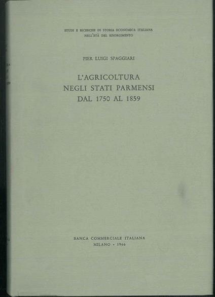 L' Agricoltura negli stati parmensi dal 1750 al 1859 - Pier Luigi Spaggiari - copertina