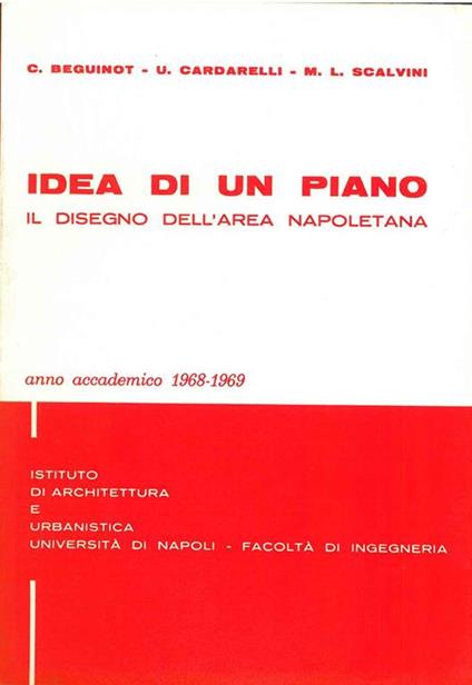 Idea di un piano. Il disegno dell'area napoletana. Anno accademico 1968-1969 - C. Beguinot - copertina