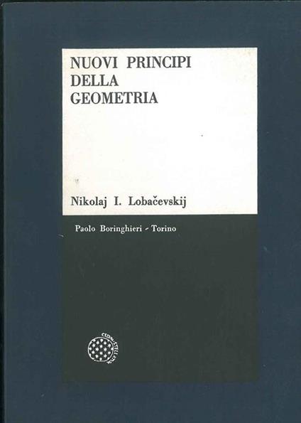 Nuovi principi della geometria con una teoria completa delle parallele. Saggio introduttivo e note di Lucio Lombardo-Radice - Nikolaj Lobacevskij - copertina