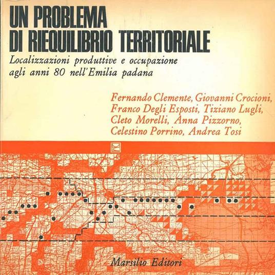 Un problema di riequilibrio territoriale. Localizzazioni produttive e occupazione agli anni 80 nell'Emilia Padana - Fernando Clemente - copertina