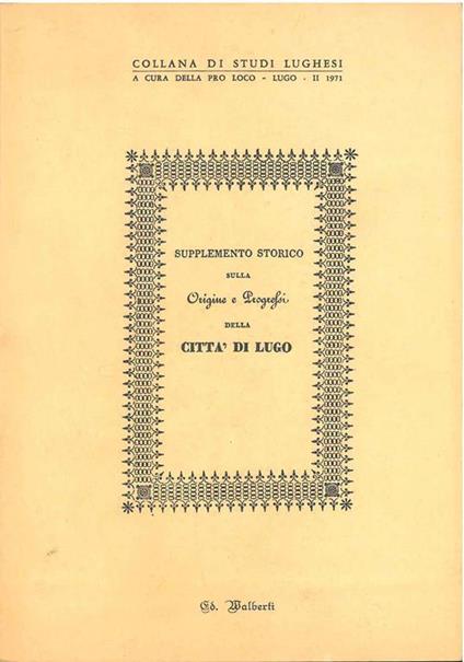 Supplemento storico sulla Origine e Progressi della città di Lugo. Ed. Alberti, Lugo per Melandri 1834, ma - copertina