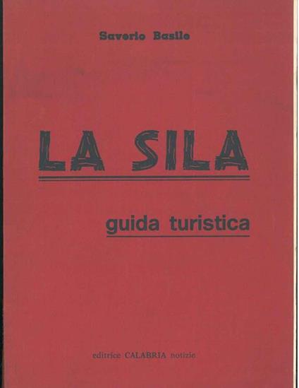 La Sila. Guida turistica - Saverio Basile - copertina