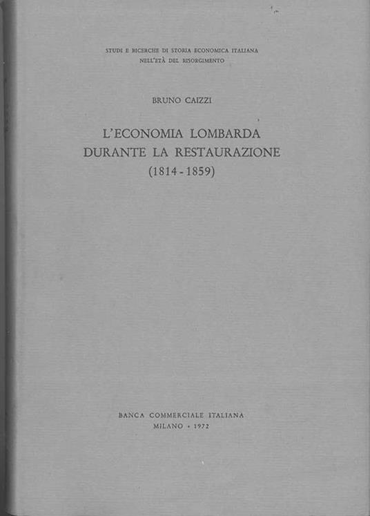 L' economia lombarda durante la restaurazione (1814-1859) - Bruno Caizzi - copertina