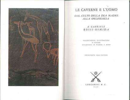 Le caverne e l'uomo. Dal culto della dea madre alla speleologia - Gabriele Rossi Osmida - copertina