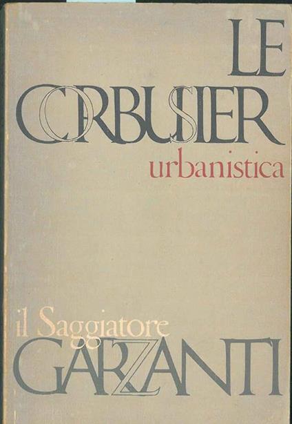 Urbanistica. 212 illustrazioni. Traduzione di Annamaria Beltrami Raini - Le Corbusier - copertina