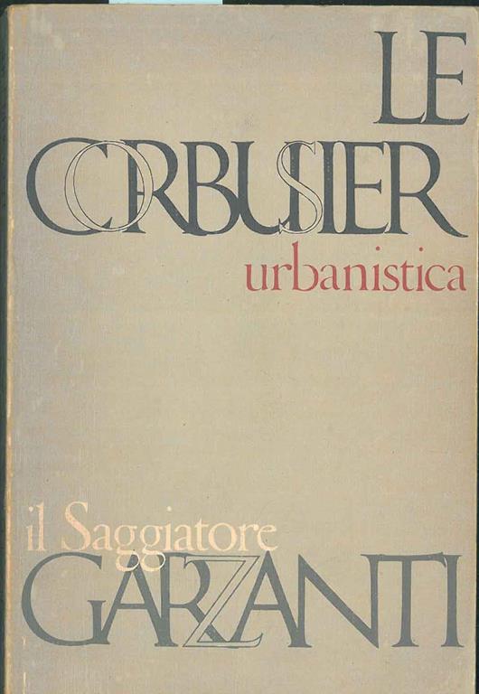 Urbanistica. 212 illustrazioni. Traduzione di Annamaria Beltrami Raini - Le Corbusier - copertina