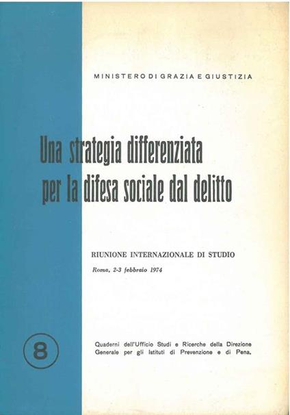 Una strategia differenziata per la difesa sociale dal delitto. Riunione internazionale di studio. Roma, febbraio 1974 - copertina