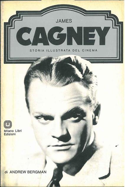 James Cagney, storia illustrata del cinema. A cura di Ted Sennet, traduzione di Carlo Oliva - Andrew Bergman - copertina