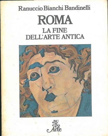 Roma. La fine dell'arte antica - Ranuccio Bianchi Bandinelli - copertina