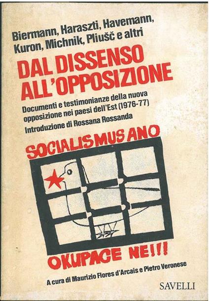 Dal dissenso all'opposizione. Documenti e testimonianze della nuova opposizione nei paesi dell'Est (1976-77). Introduzione di R. Rossanda. A cura di M. Flores d'Arcais e P. Veronese - Haraszti Biermann - copertina