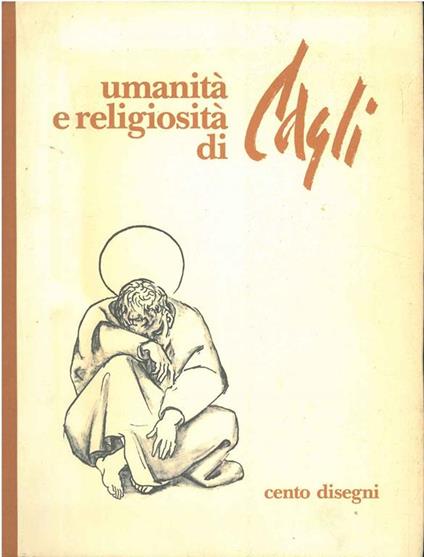 Umanità e religiosità di Cagli. Cento disegni Presentazione di F. Bellonzi - Mario Ferrazza - copertina
