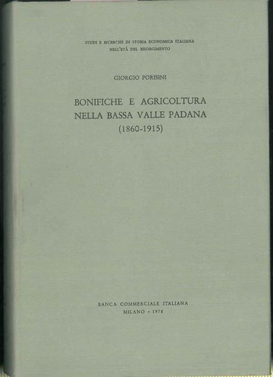 Bonifiche e agricoltura nella bassa valle padana (1860 - 1915) - Giorgio Porisini - copertina