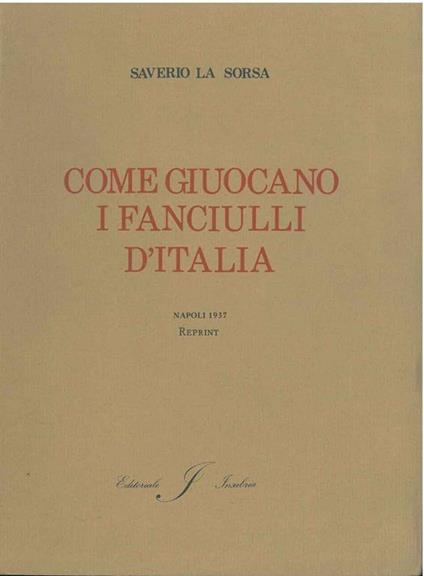 Come giuocano i fanciulli d'Italia. Napoli, 1937 ma - Saverio La Sorsa - copertina