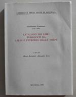 Catalogo ragionato dei libri a stampa pubblicati in Bologna dai tipografi lelio e Petronio Dalla Volpe disposto con l'ordine cronologico della loro pubblicazione. A cura di Marco Bortolotti, Alessandro Serra