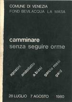 Camminare senza seguire orme. Edoer Agostini, Natalino Andolfatto, Alberto Biasi, Garcia Rossi, Ferruccio Gard. Venezia, Galleria La Masa, luglio - agosto 1980