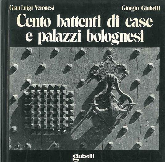 Cento battenti di case e palazzi bolognesi - Gian Luigi Veronesi - copertina
