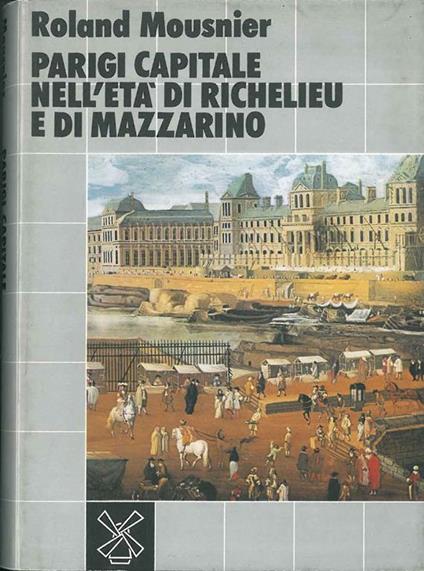 Parigi capitale nell'età di Richelieu e di Mazzarino - Roland Mousnier - copertina
