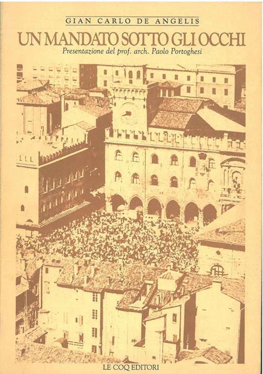 Un mandato sotto gli occhi Presentazione di P. Portoghesi - Gian Carlo De Angelis - copertina