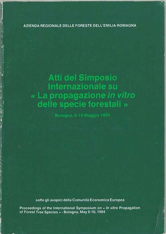 Atti del Simposio Internazionale su "La propagazione in vitro delle specie forestali". Bologna, maggio 1984 - copertina