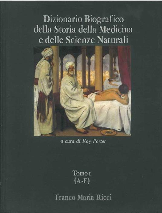 Dizionario Biografico della Storia della Medicina e delle Scienze Naturali (Liber Amicorum). Tomo I (A-E) - Roy Porter - copertina