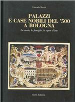 Palazzi e case nobili del '500 a Bologna. La storia, le famiglie, le opere d'arte Presentazione di G. Fasoli