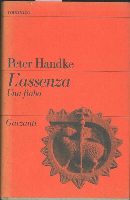 L' assenza. Una fiaba. Traduzione e postfazione di Rolando Zorzi - Peter Handke - copertina