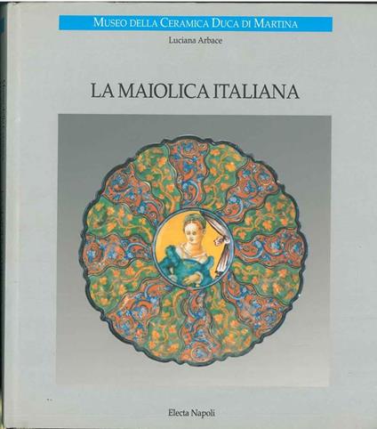 La maiolica italiana - Luciana Arbace - copertina