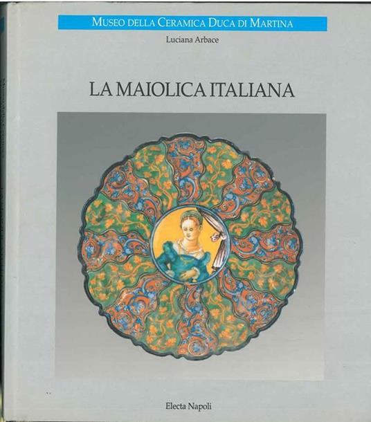 La maiolica italiana - Luciana Arbace - copertina