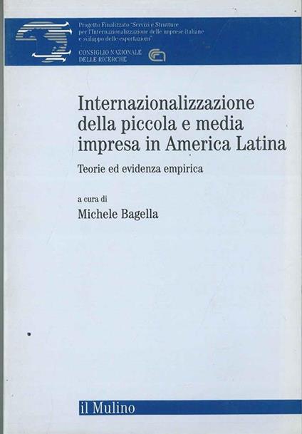 Internazionale della piccola e media impresa in America Latina. Teorie ed evidenza empirica - Michele Bagella - copertina