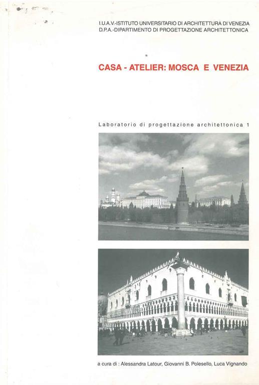 Casa-Atelier: Mosca e Venezia. Laboratorio di progettazione architettonica 1 - Alessandra Latour - copertina